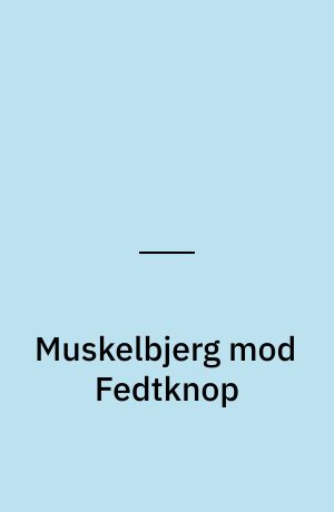 Muskelbjerg mod Fedtknop