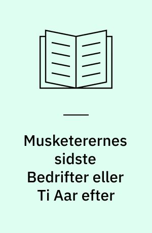 Musketerernes sidste Bedrifter eller Ti Aar efter