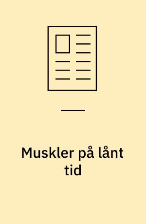 Muskler på lånt tid