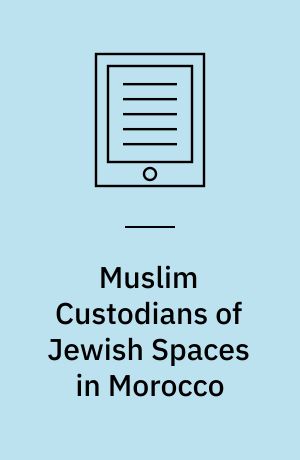 Muslim Custodians of Jewish Spaces in Morocco : Drinking the Milk of Trust
