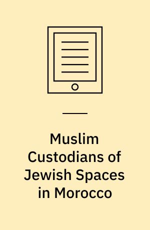 Muslim Custodians of Jewish Spaces in Morocco : Drinking the Milk of Trust