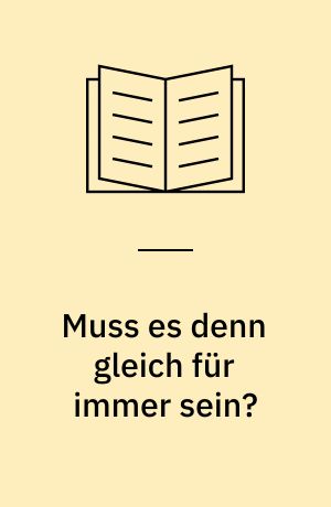 Muss es denn gleich für immer sein?