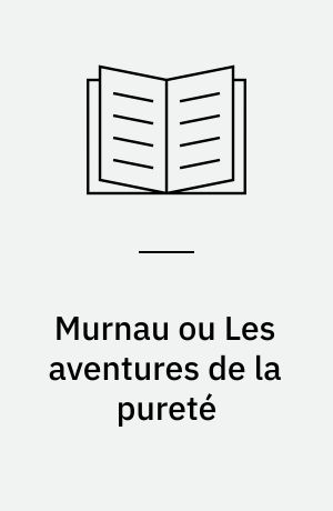 Murnau, ou, Les aventures de la pureté