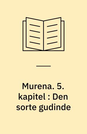 Murena. 5. kapitel : Den sorte gudinde