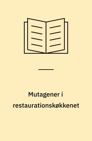 Mutagener i restaurationskøkkenet : undersøgelser af indholdet af mutagene stoffer i luften i et restaurationskøkken