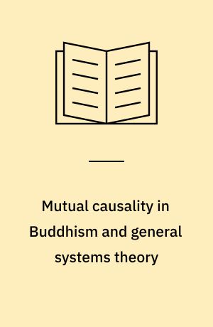 Mutual causality in Buddhism and general systems theory : the dharma of natural system