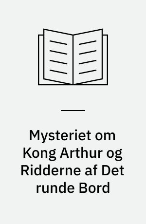 Mysteriet om Kong Arthur og Ridderne af Det runde Bord