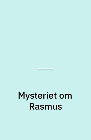 Mysteriet om Rasmus : bag om en yderst uhyggelig drabssag