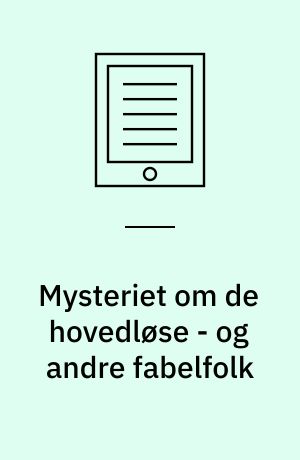 Mysteriet om de hovedløse - og andre fabelfolk