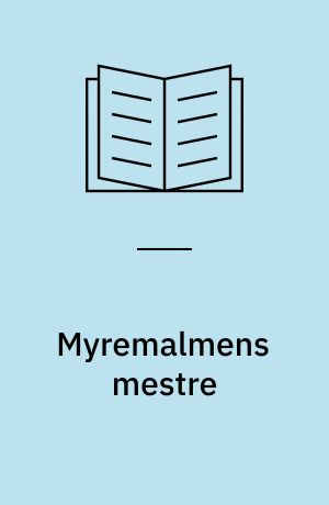 Myremalmens mestre : ved jernalderbondens ovn og esse