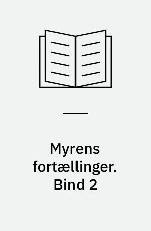 Myrens fortællinger. Bind 2 : 6 fortællinger på et ukompliceret dansk