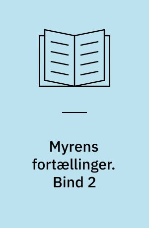 Myrens fortællinger. Bind 2 : 6 fortællinger på et ukompliceret dansk