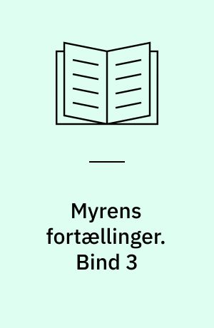 Myrens fortællinger. Bind 3 : 7 fortællinger på et ukompliceret dansk