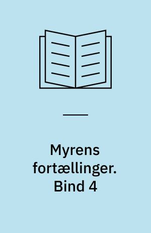Myrens fortællinger. Bind 4 : 6 fortællinger på et ukompliceret dansk