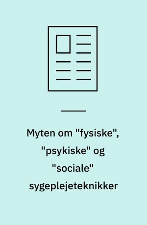 Myten om "fysiske", "psykiske" og "sociale" sygeplejeteknikker
