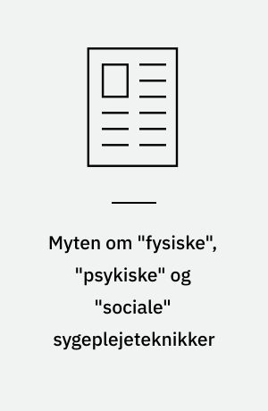Myten om "fysiske", "psykiske" og "sociale" sygeplejeteknikker