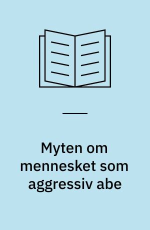 Myten om mennesket som aggressiv abe