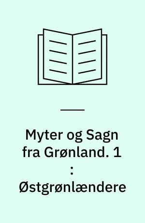 Myter og Sagn fra Grønland. 1 : Østgrønlændere