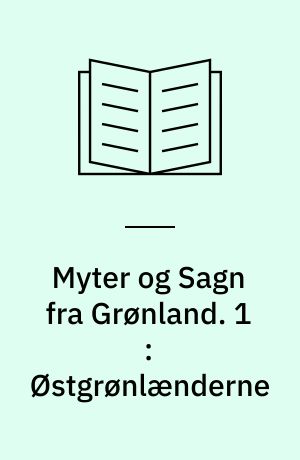 Myter og Sagn fra Grønland. 1 : Østgrønlænderne