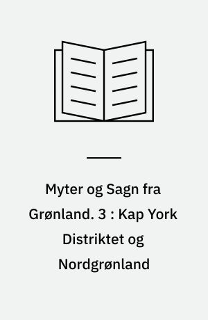 Myter og Sagn fra Grønland. 3 : Kap York-Distriktet og Nordgrønland