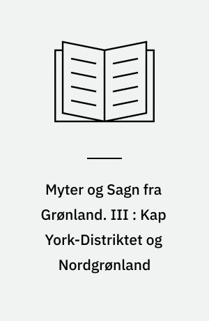 Myter og Sagn fra Grønland. III : Kap York-Distriktet og Nordgrønland