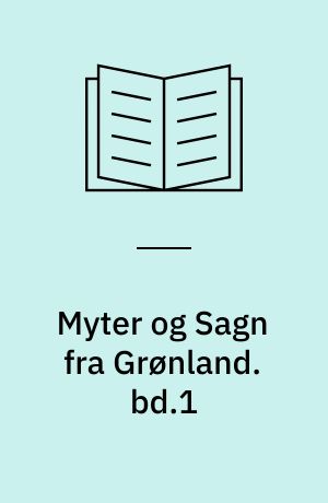 Myter og Sagn fra Grønland. bd.1