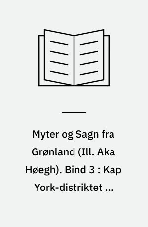 Myter og Sagn fra Grønland. Bind 3 : Kap York-distriktet og Nordgrønland