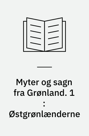 Myter og sagn fra Grønland. 1 : Østgrønlænderne