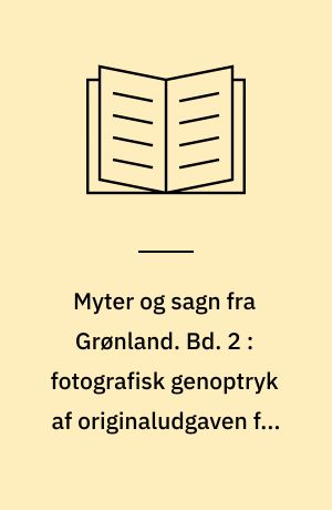 Myter og sagn fra Grønland. Bd. 2 : fotografisk genoptryk af originaludgaven fra 1924