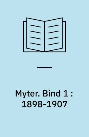 Myter. Bind 1 : 1898-1907