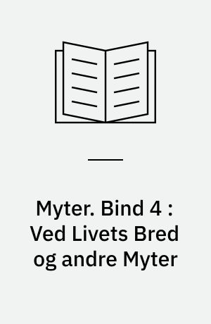 Myter. Bind 4 : Ved Livets Bred og andre Myter