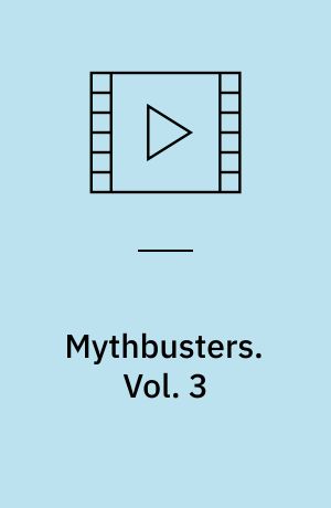 Mythbusters. Vol. 3