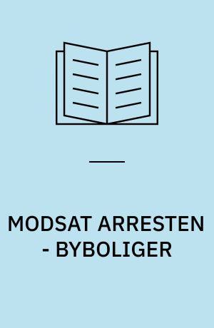MODSAT ARRESTEN - BYBOLIGER
