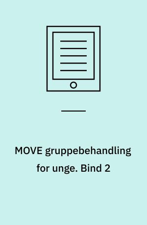 MOVE gruppebehandling for unge : manual. Bind 2 : temaer og øvelser