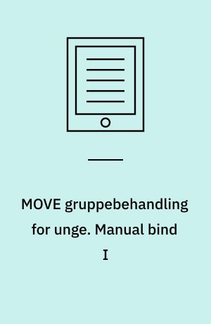 MOVE gruppebehandling for unge. Manual bind I : metode og strukturelle elementer