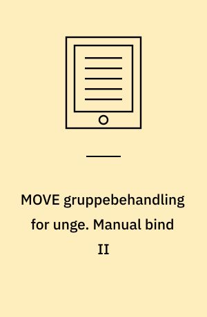 MOVE gruppebehandling for unge. Manual bind II : temaer og øvelser