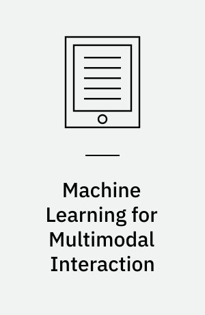 Machine Learning for Multimodal Interaction : First International Workshop, MLMI 2004, Martigny, Switzerland, June 21-23, 2004, Revised Selected Papers