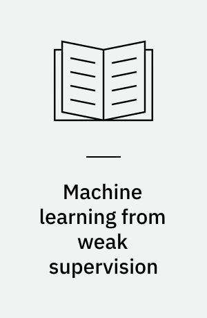 Machine learning from weak supervision : an empirical risk minimization approach