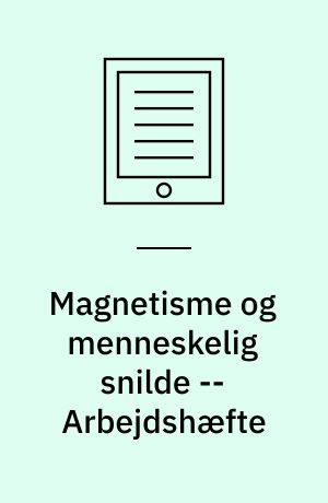 Magnetisme og menneskelig snilde -- Arbejdshæfte