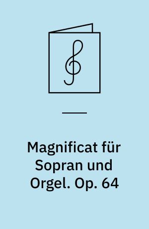 Magnificat für Sopran und Orgel. Op. 64