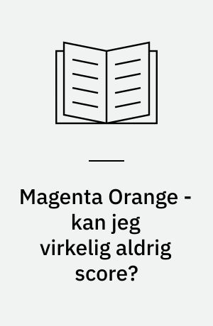 Magenta Orange - kan jeg virkelig aldrig score?