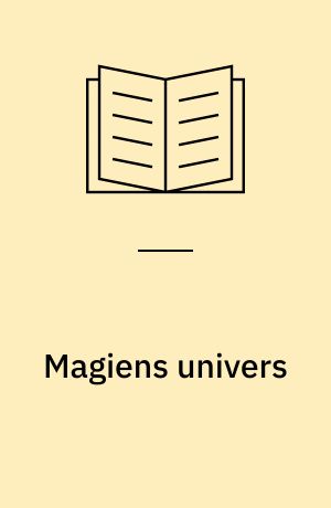 Magiens univers : metoder til en magisk forvandling af dit liv