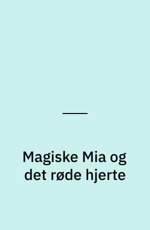 Magiske Mia og det røde hjerte