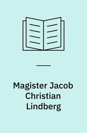 Magister Jacob Christian Lindberg : studier over den grundtvigske bevægelses første kampe