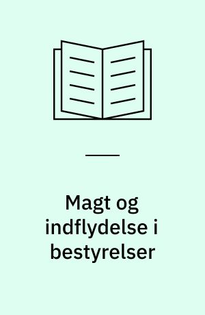 Magt og indflydelse i bestyrelser : ændres magt- og indflydelsesforholdene som følge af lønmodtagerrepræsentation i aktieselskabsbestyrelser?