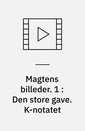 Magtens billeder. 1 : Den store gave. K-notatet : om forsvaret i fremtiden : en film
