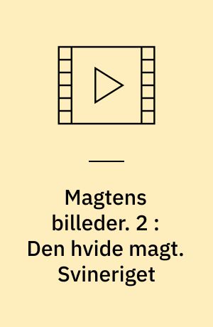 Magtens billeder. 2 : Den hvide magt : en film. Svineriget (Stor skrift)