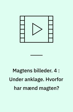 Magtens billeder. 4 : Under anklage : en film : en film om dem uden magt og uden bolig. Hvorfor har mænd magten?
