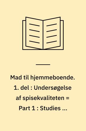 Mad til hjemmeboende. 1. del : Undersøgelse af spisekvaliteten = Part 1 : Studies on the eating quality