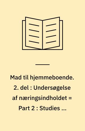 Mad til hjemmeboende. 2. del : Undersøgelse af næringsindholdet = Part 2 : Studies on the nutrient content